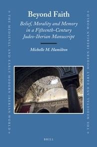 Beyond Faith "Belief, Morality and Memory in a Fifteenth-Century Judeo-Iberian Manuscript"