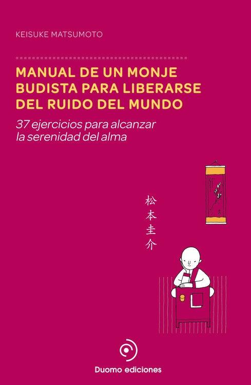 Manual de un monje budista para liberarse del ruido del mundo "37 ejercicios para alcanzar la serenidad del alma"