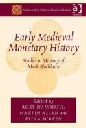 Early Medieval Monetary History "Studies in Memory of Mark Blackburn"