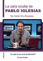 La cara oculta de Pablo Iglesias "De Canal 33 a Bruselas"