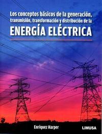 Energía eléctrica "Los conceptos básicos de la generación, transmisión, transformación y distribución"