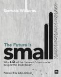 The Future is Small "Why Aim Will be the World's Best Market Beyond the Credit Boom"