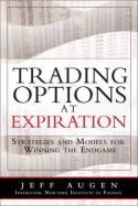Trading Options at Expiration "Strategies and Models for Winning the Endgame"