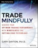Trade Mindfully "Achieve Your Optimum Trading Performance with Mindfulness and Cutting Edge Psychology"