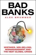 Bad Banks "Greed, Incompetence and the Next Global Crisis"