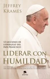 Liderazgo con humildad "12 lecciones de liderazgo del Papa Francisco"