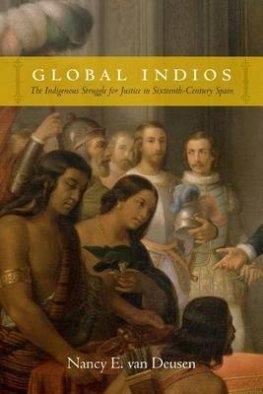 Global Indios "The Indigenous Struggle for Justice in Sixteenth-Century Spain"