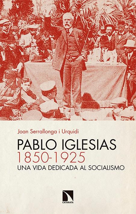 Pablo Iglesias 1850-1925 "Una vida dedicada al socialismo"