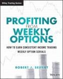 Profiting from Weekly Options "How to Earn Consistent Income Trading Weekly Option Serials"