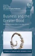 Business and the Greater Good "Rethinking Business Ethics in an Age of Crisis"