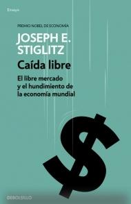 Caida Libre "El libre mercado y el hundimiento de la economía mundial"
