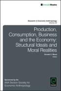 Production, Consumption, Business and the Economy "Structural Ideals and Moral Realities"