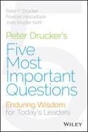 Peter Drucker's Five Most Important Questions "Enduring Wisdom for Today's Leaders"