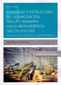Identidad y Estructura de la Emigración Vasca y Navarra Hacia Iberoamérica Siglos (XVI-XXI) "Redes Sociales y Desarrollo Socioeconómico"
