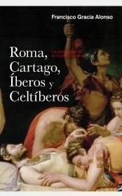 Roma, Cartago, iberos y celtiberos "Las grandes guerras de la península Ibérica"