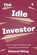 The Idle Investor "How to Invest 5 Minutes a Week and Beat the Professionals"