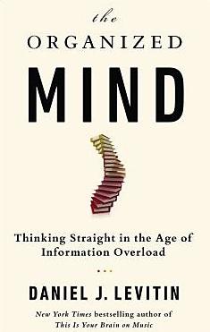 The Organized Mind "Thinking straight in the age of information overload"