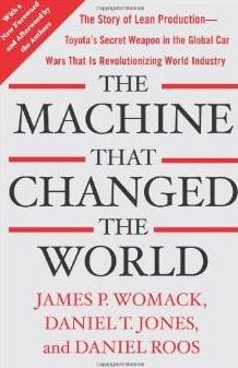 The Machine that Changed the World "The Story of Lean Production-- Toyota's Secret Weapon in the Global Car Wars That Is Now Revolutionizing"