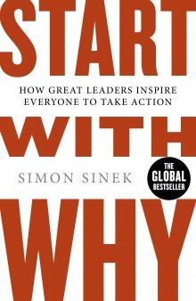 Start with Why "How Great Leaders Inspire Everyone To Take Action"