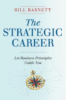 The Strategic Career "Let Business Principles Guide You"