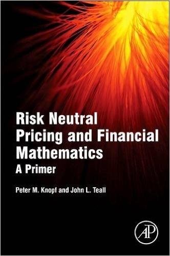 Risk Neutral Pricing and Financial Mathematics "A Primer"