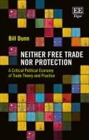 Neither Free Trade nor Protection "A Critical Political Economy of Trade Theory and Practice"