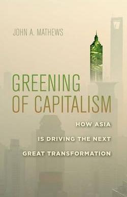 Greening of Capitalism "How Asia is Driving the Next Great Transformation"