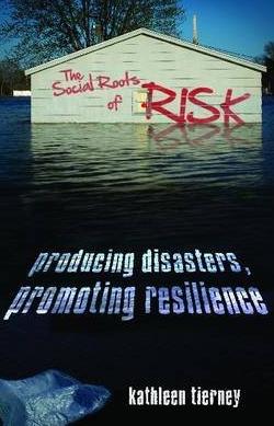 The Social Roots of Risk "Producing Disasters, Promoting Resilience"