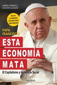 Papa Francisco: esta economía mata "El capitalismo y la justicia social"