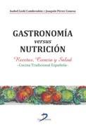 Gastronomía versus nutrición "Recetas, ciencia y salud. Cocina Tradicional Española."