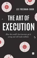 The Art of Execution "How the World's Best Investors Get it Wrong and Still Make Millions"