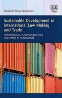 Sustainable Development in International Law Making and Trade "International Food Governance and Trade in Agriculture"