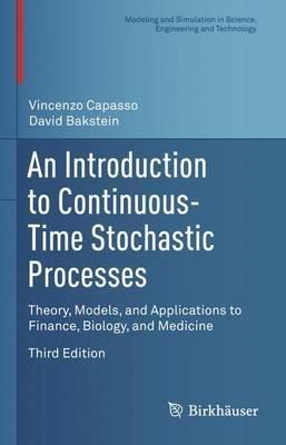 An Introduction to Continuous-Time Stochastic Processes "Theory, Models, and Applications to Finance, Biology, and Medicine"