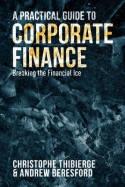 A Practical Guide to Corporate Finance "Breaking the Financial Ice"