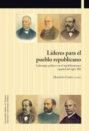 Líderes para el pueblo republicano "Liderazgo político en el republicanismo español del siglo XIX"