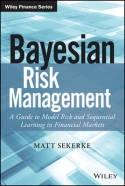 Bayesian Risk Management "A Guide to Model Risk and Sequential Learning in Financial Markets"
