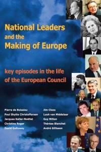 National Leaders and the Making of Europe "Key Episodes in the Life of the European Council"