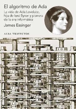 El algoritmo de Ada "La vida de Ada Lovelace, hija de Lord Byron y pionera de la era de la informática"