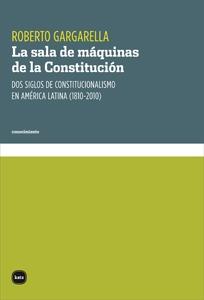 La sala de máquinas de la Constitución "Dos siglos de constitucionalismo en América Latina (1810-2010)"