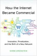 How the Internet Became Commercial "Innovation, Privatization, and the Birth of a New Network"