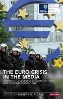 The Euro Crisis in the Media "Journalistic Coverage of Economic Crisis and European Institutions"