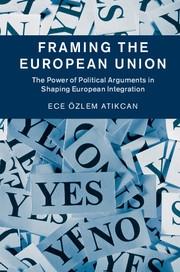 Framing the European Union "The Power of Political Arguments in Shaping European Integration"