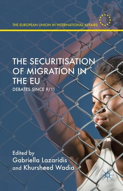 The Securitisation of Migration in the EU "Debates since 9/11"