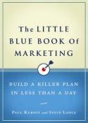 The Little Blue Book of Marketing "Build a Killer Plan in Less Than a Day"