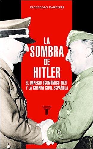 La sombra de Hitler "El imperio económico nazi y la Guerra Civil Española"
