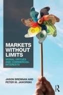 Markets Without Limits "Moral Virtues and Commercial Interests"