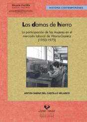 Las damas de hierro "La participación de las mujeres en el mercado laboral de Vitoria-Gasteiz (1950-1975)"