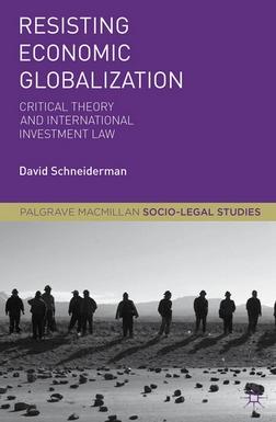 Resisting Economic Globalization "Critical Theory and International Investment Law"