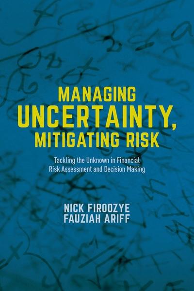 Managing Uncertainty, Mitigating Risk "Tackling the Unknown in Financial Risk Assessment and Decision Making"