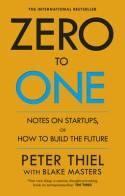 Zero to One "Notes on Start Ups, or How to Build the Future"